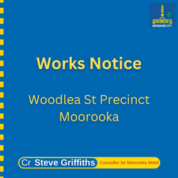 Works Notice – Woodlea Street Precinct, Moorooka