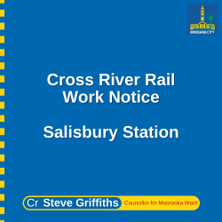 Cross River Rail Work Notice – Salisbury Station